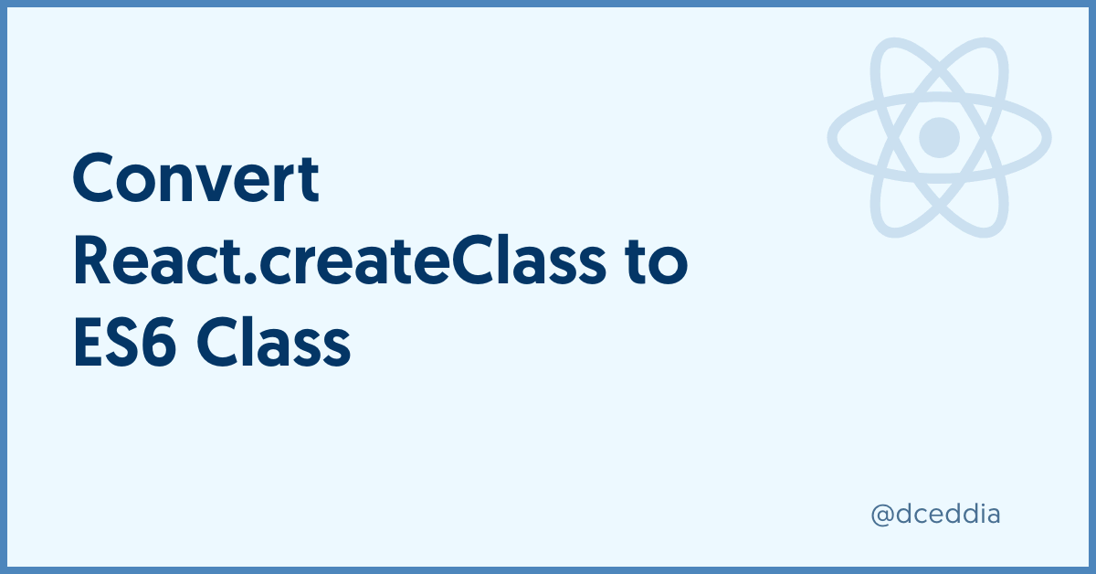 Convert React Createclass To Es6 Class