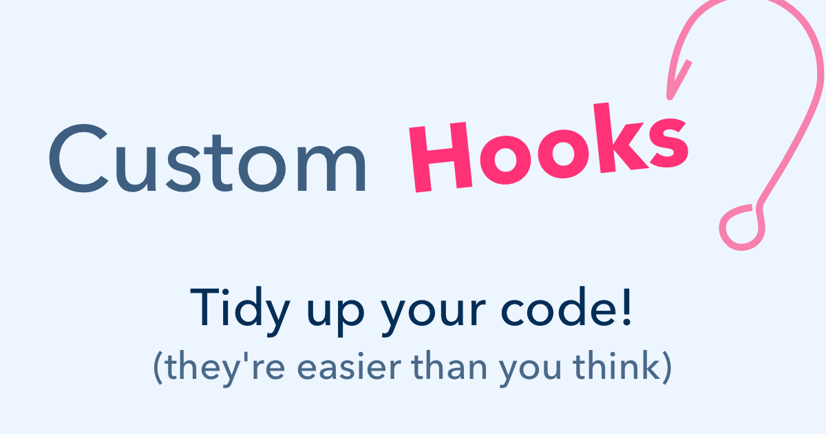 Custom Hooks tidy up your code! (they're easier than you think)