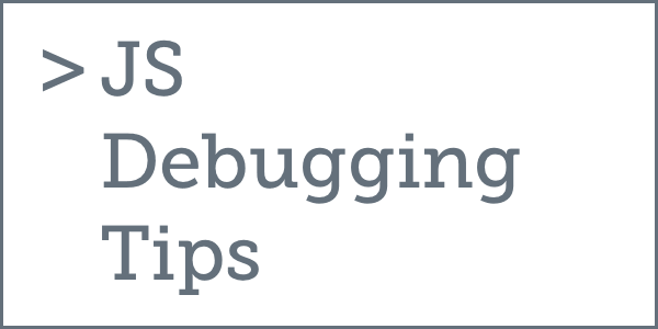 JS Debugging Tips