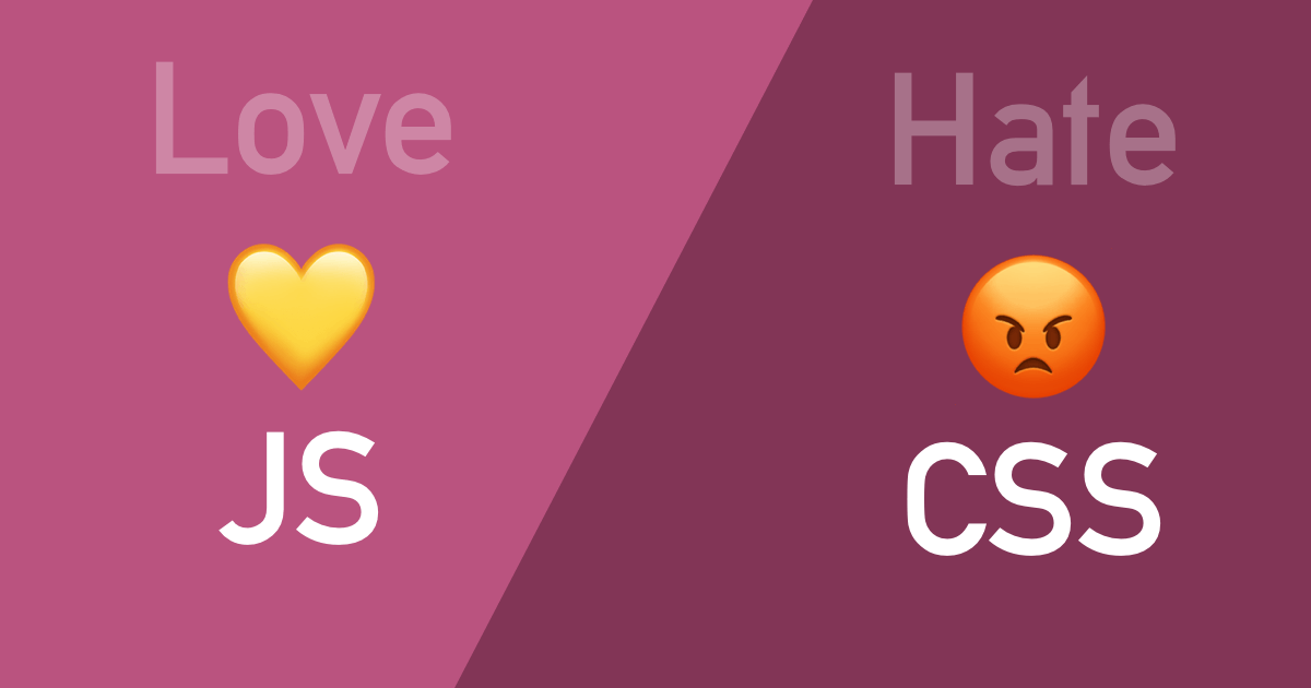 Love JS, Hate CSS
