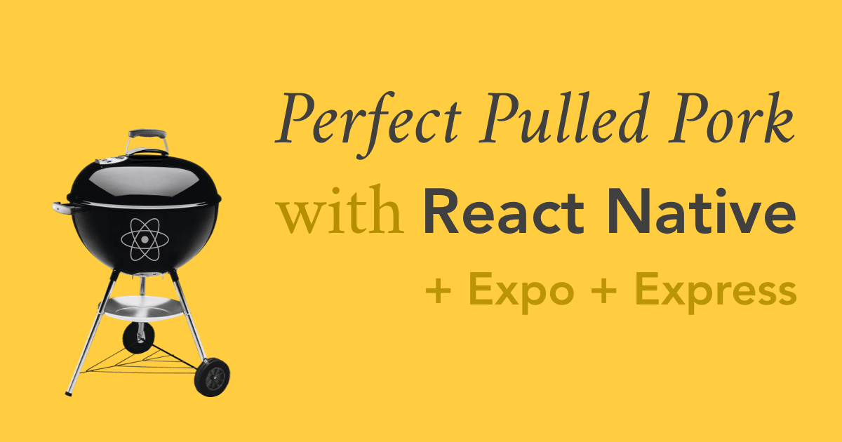 Perfect Pulled Pork with React Native, Expo, and Express